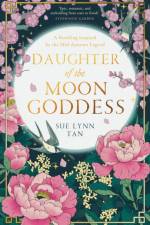The Daughter of the Moon Goddess af Sue Lynn Tan