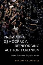 Promoting Democracy, Reinforcing Authoritarianism af Benjamin (Albert-Ludwigs-Universitat Freiburg Schuetze