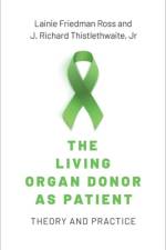 The Living Organ Donor as Patient af Lainie Friedman (Professor Ross
