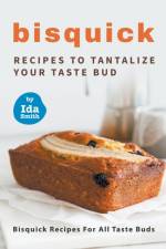 Bisquick Recipes To Tantalize Your Taste Bud af Ida Smith