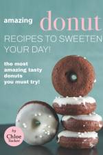 Amazing Donut Recipes to Sweeten Your Day! af Chloe Tucker