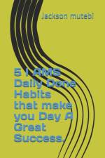 5 I AMS Daily Done Habits that make you Day a Great Success. af Jackson Mutebi