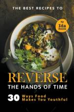 Best Recipes to Reverse the Hands of Time af Ida Smith