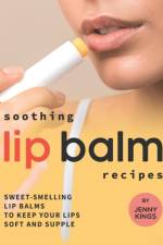 Soothing Lip Balm Recipes af Jenny Kings