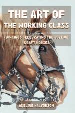 Art of the Working Class af Adeline Halvorson