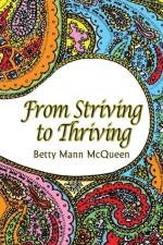 From Striving to Thriving af Betty Mann McQueen