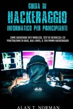 Guida Di Hackeraggio Informatico Per Principianti af Alan T Norman