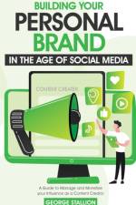 Building Your Personal Brand in the Age of Social Media af George Stallion