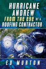 Hurricane Andrew-From the eye of a roofing contractor af Ed Murton