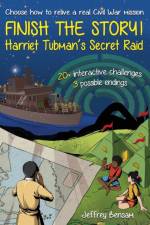 Finish the Story! Harriet Tubman's Secret Raid af Jeffrey Bensam