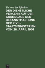 dienstliche Verkehr auf der Grundlage der Bekanntmachung der Zivil-Staatsministerien vom 28. April 1901 af Th Von Der Pfordten