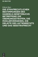 Strafrechtlichen Bestimmungen Des Handelsgesetzbuchs Betreffend Die Ordnungsstrafen, Die Maklervergehen, Die Delikte Des Aktienrechts Und Das Seestrafrecht af Edwin Katz