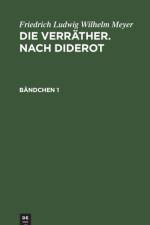Friedrich Ludwig Wilhelm Meyer: Die Verrather. Nach Diderot. Bandchen 1 af Friedrich Ludwig Wilhelm Meyer