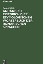 Anhang zu Friedrich Diez' etymologischem Woerterbuch der romanischen Sprachen af August Scheler