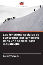 Les fonctions sociales et culturelles des syndicats dans une societe post-industrielle af Danat Valizade