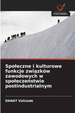 Spoleczne i kulturowe funkcje związkow zawodowych w spoleczeństwie postindustrialnym af Danat Valizade