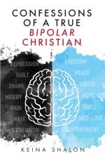 Confessions of a True Bipolar Christian af Keina Shalon