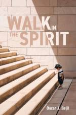 Walk in the Spirit af Oscar J Bejil