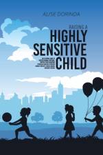 Raising A Highly Sensitive Child af Alise Dorinda
