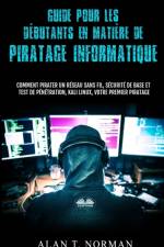 Guide Pour Les Debutants En Matiere De Piratage Informatique af Alan T Norman