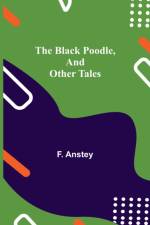 Black Poodle, and Other Tales af F Anstey