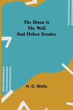 Door in the Wall And Other Stories af H G Wells