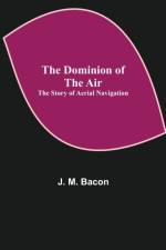 Dominion of the Air af J M Bacon