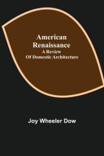 American renaissance; a review of domestic architecture af Joy Wheeler Dow