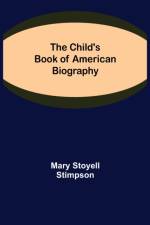 Child's Book of American Biography af Mary Stoyell Stimpson