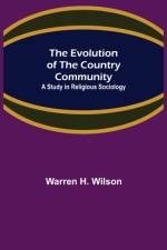 Evolution of the Country Community; A Study in Religious Sociology af Warren H Wilson