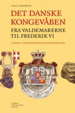 Det danske kongevåben fra Valdemarerne til Frederik VI af Nils Bartholdy