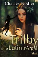 Trilby ou le Lutin d'Argail af Charles Nodier