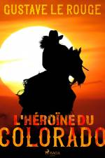 L'Héroïne du Colorado af Gustave Le Rouge