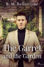 The Garret and the Garden af R. M. Ballantyne