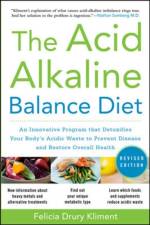 The Acid Alkaline Balance Diet, Second Edition: An Innovative Program that Detoxifies Your Body's Acidic Waste to Prevent Disease and Restore Overall Health af Felicia Kliment
