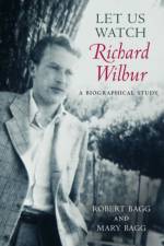Let Us Watch Richard Wilbur af Robert Bagg