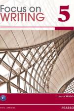 Focus on Writing 5 af Laura Walsh