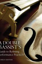 A Double Bassist's Guide to Refining Performance Practices af Murray Grodner