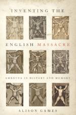 Inventing the English Massacre af Alison (Dorothy M. Brown Distinguished Professor of History Games