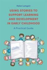Using Stories to Support Learning and Development in Early Childhood af Helen Lumgair