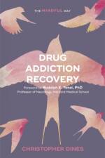 Drug Addiction Recovery: The Mindful Way af Christopher Dines