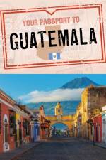 Your Passport to Guatemala