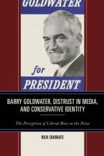 Barry Goldwater, Distrust in Media, and Conservative Identity af Rich Shumate
