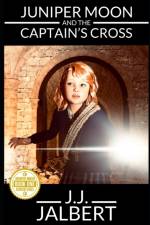 Juniper Moon and the Captain's Cross af Joseph J Jalbert