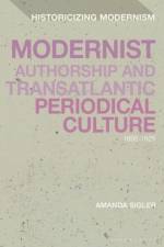 Modernist Authorship and Transatlantic Periodical Culture af Amanda Sigler