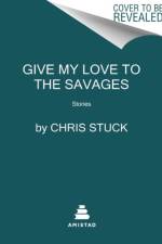 Give My Love to the Savages af Chris Stuck
