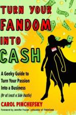 Turn Your Fandom into Cash af Carol (Carol Pinchefsky) Pinchefsky