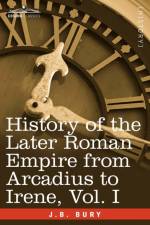 History of the Later Roman Empire from Arcadius to Irene, Vol. I af J B Bury