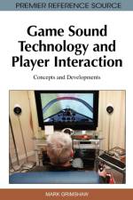 Game Sound Technology and Player Interaction af Mark Grimshaw