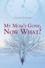 My Mom's Gone, Now What? af Christine Kotlowski